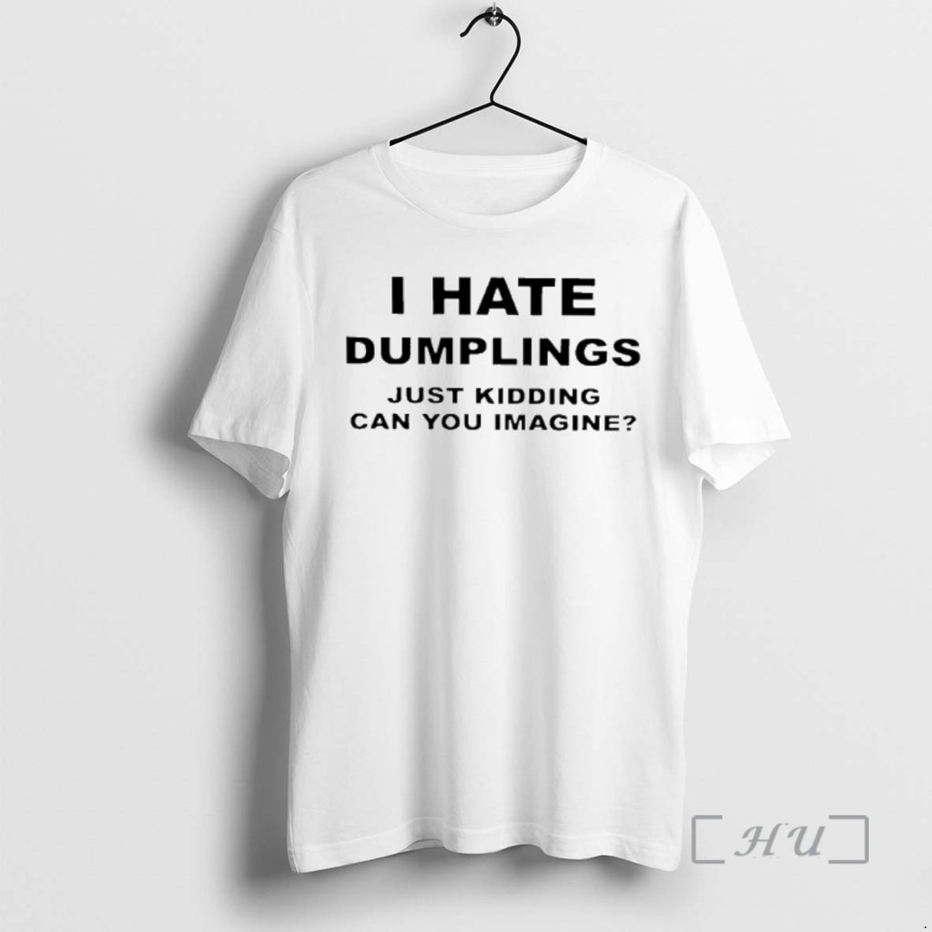Officials I Hate Dumplings Just Kidding Can You Imagine