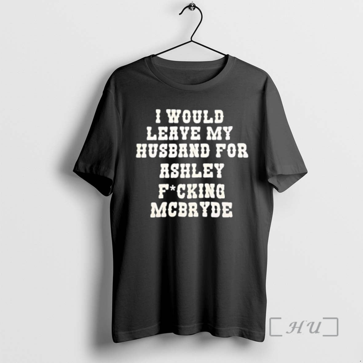 Officials I Would Leave My Husband For Ashley Fucking Mcbryde Text Print Premium T Shirts