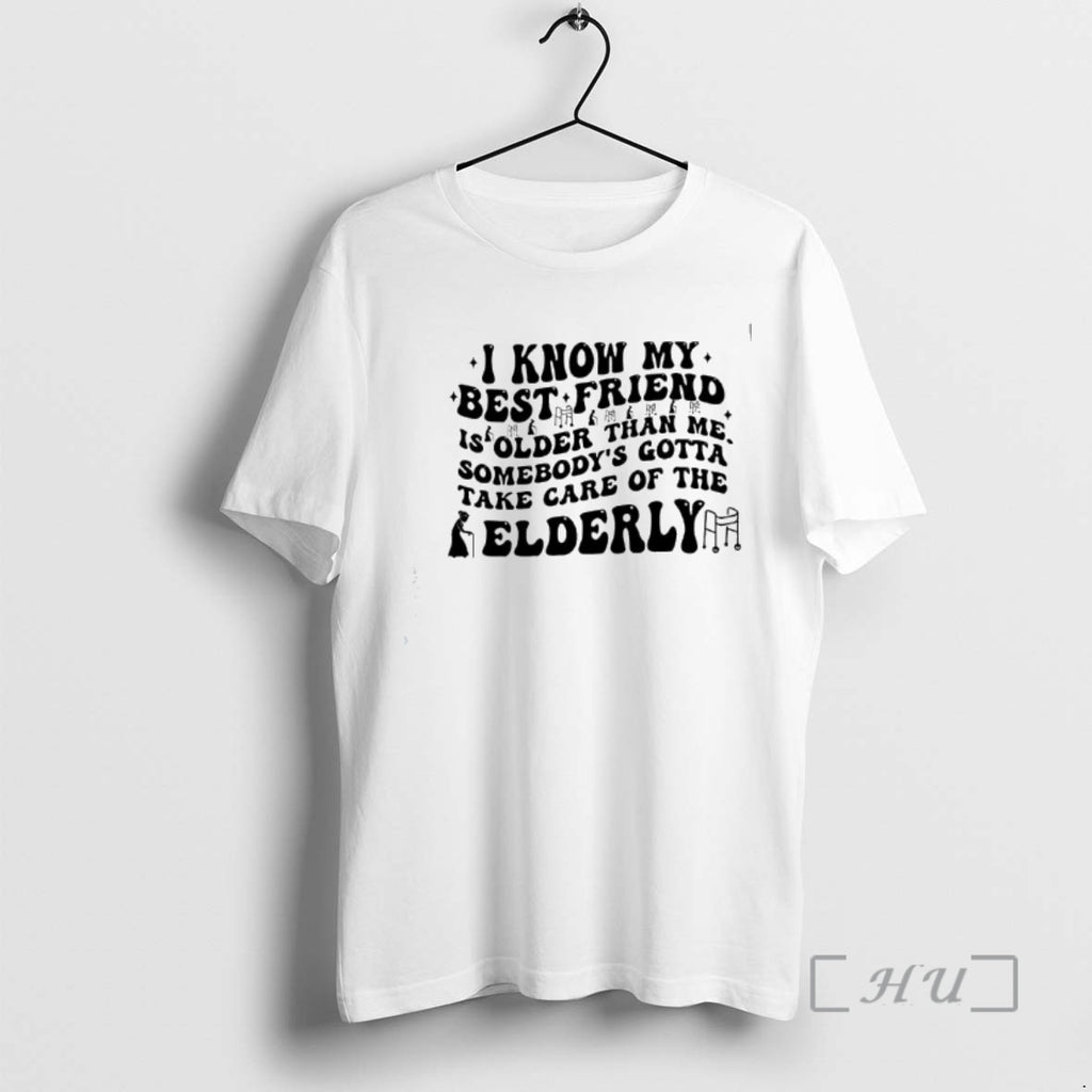 Officials I Know My Best Friend Older Take Care Of The Elderly Premium T Shirts