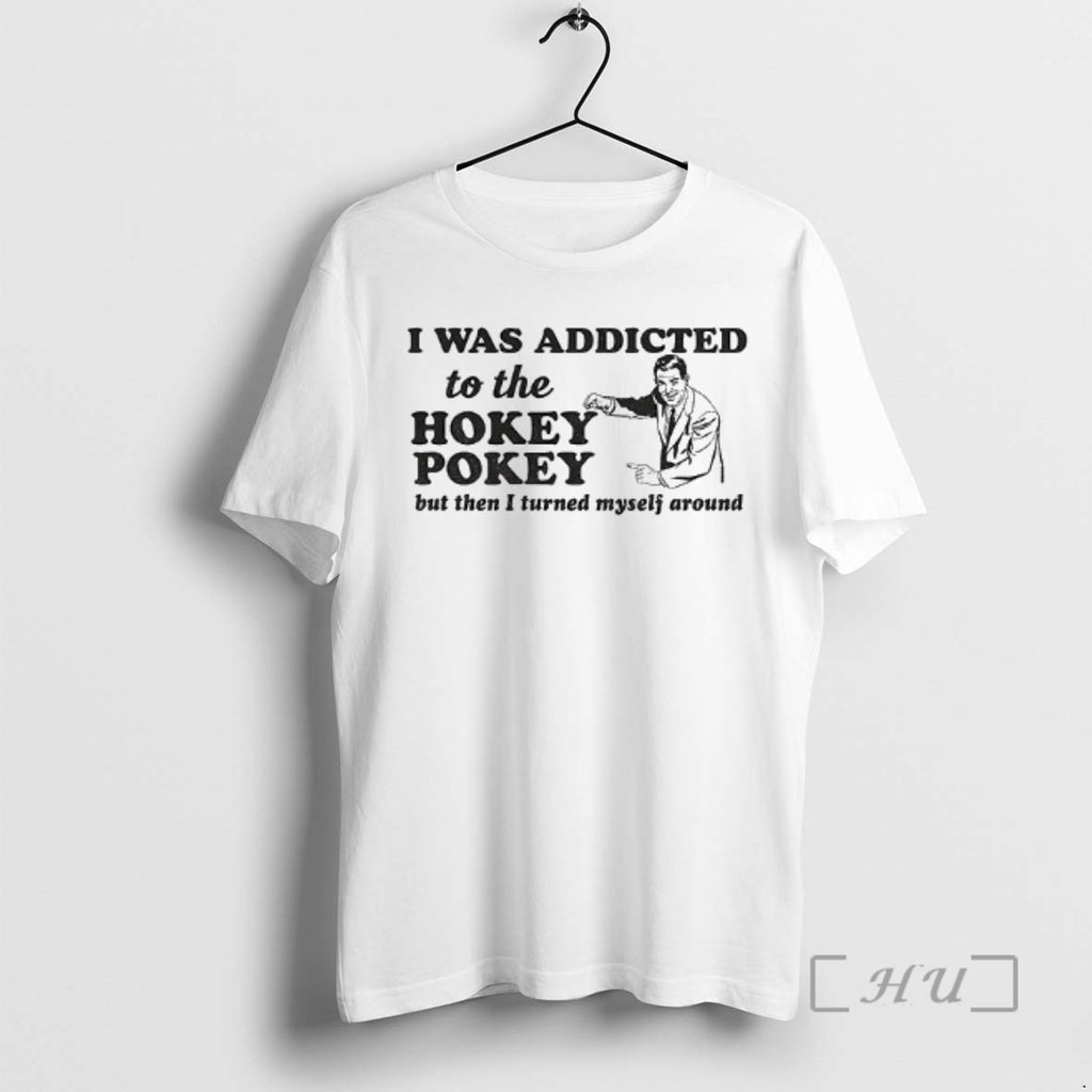 Officials I Was Addicted To The Hokey Pokey But Then I Turned Myself Around Premium