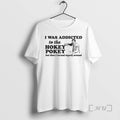 Officials I Was Addicted To The Hokey Pokey But Then I Turned Myself Around Premium