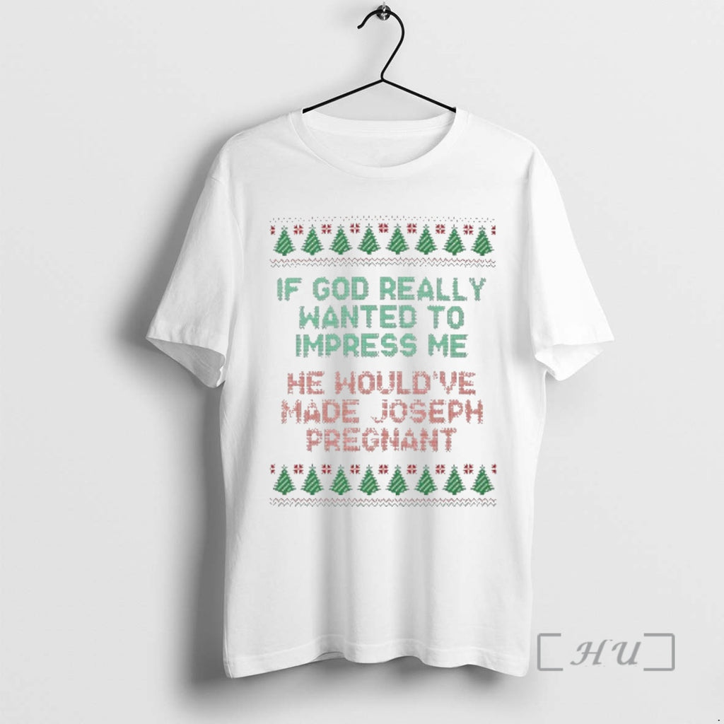 Officials If God Really Wanted To Impress Me He Wouldve Made Joseph Pregnant Ugly Christmas
