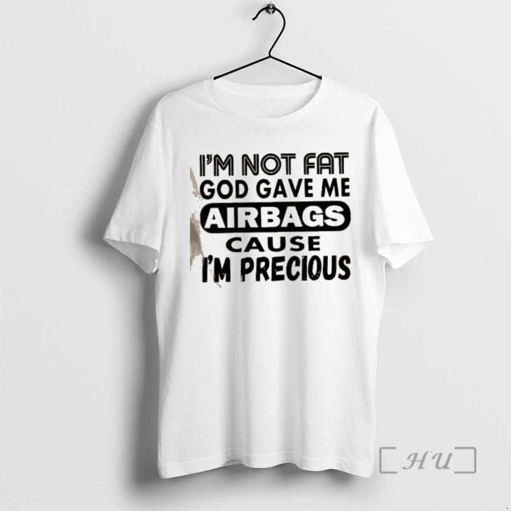 Officials Im Not Fat God Gave Me Airbags Cause Im Precious Quotes Premium T Shirts