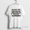 Officials Im Not Fat God Gave Me Airbags Cause Im Precious Quotes Premium T Shirts