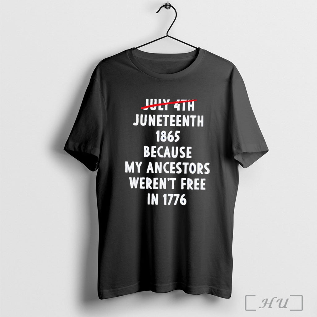 Officials July 4th Juneteenth 1865 Because My Ancestors Werent Free 1776 T Shirt