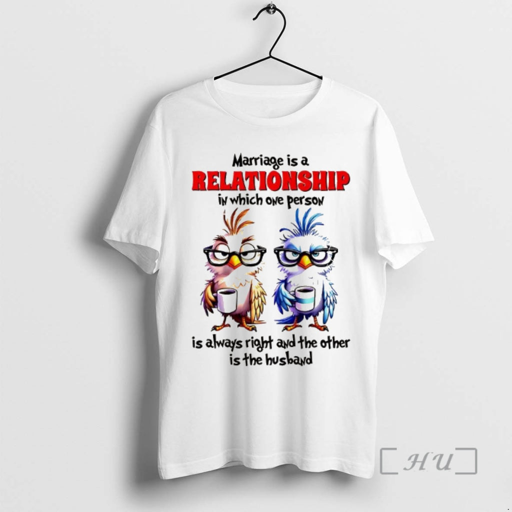 Officials Marriage Is A Relationship In Which One Person Is Always Right And The Other