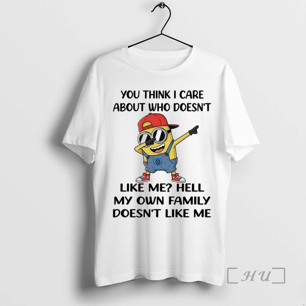 Officials Minion You Think I Care About Who Doesnt Like Me Hell Premium T Shirts