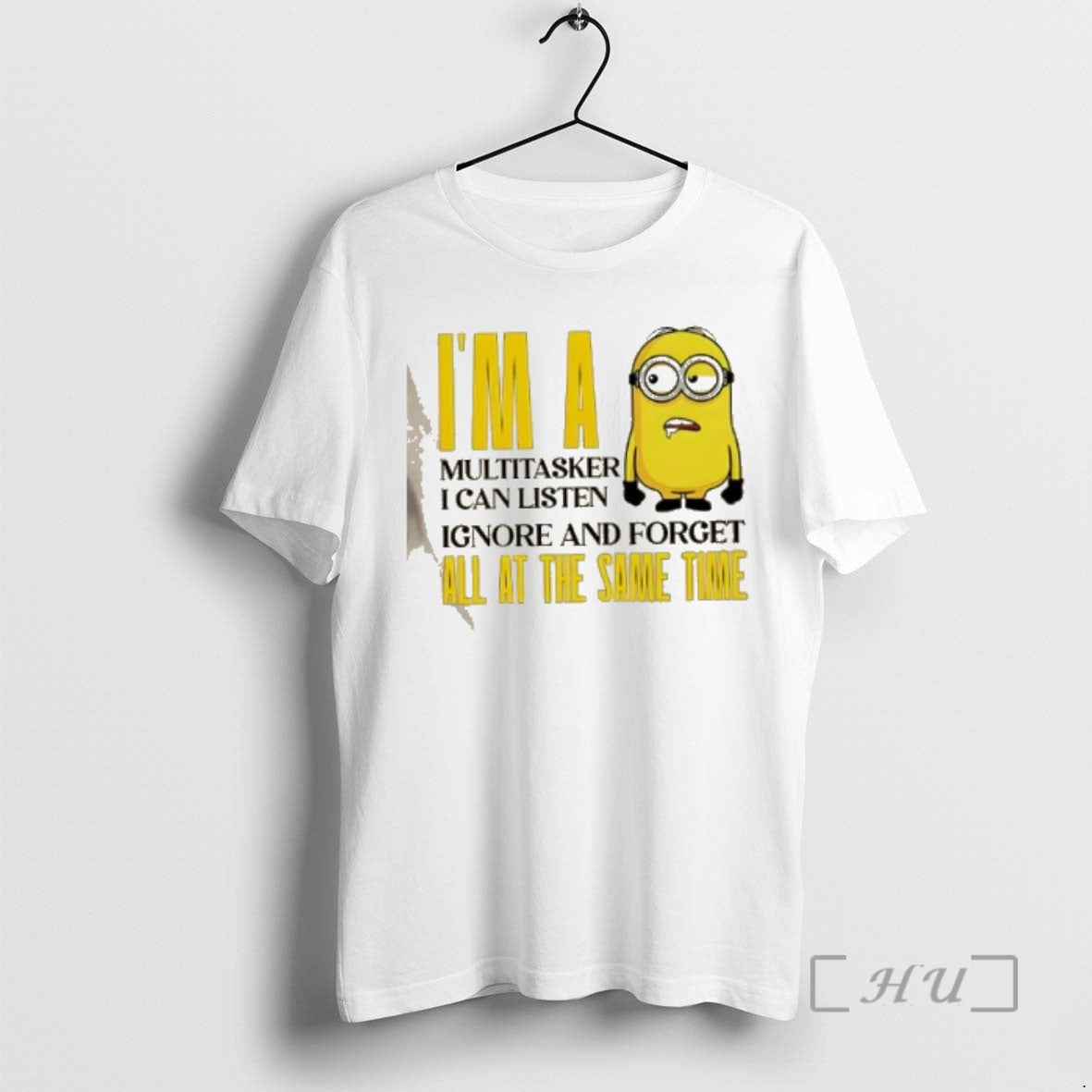 Officials Minions Im A Multitasker I Can Listen Ignore And Forget All At The Same