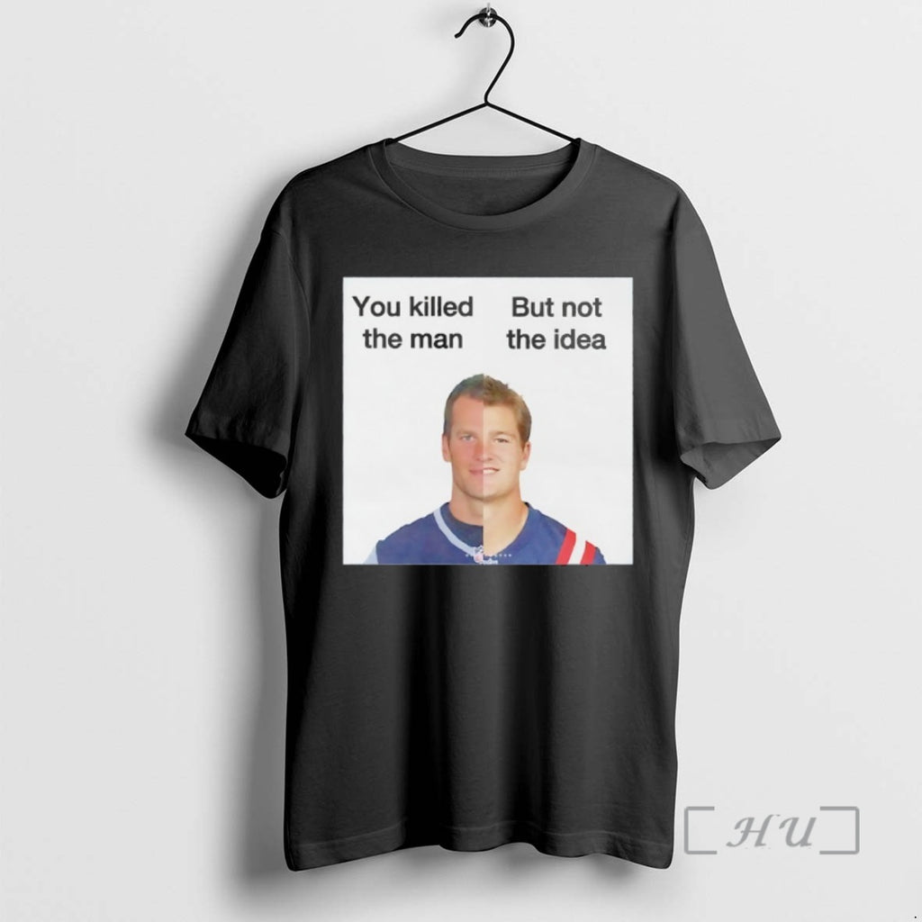 Officials Patriots Drake Maye You Killed The Man But Not The Idea Premium T Shirts