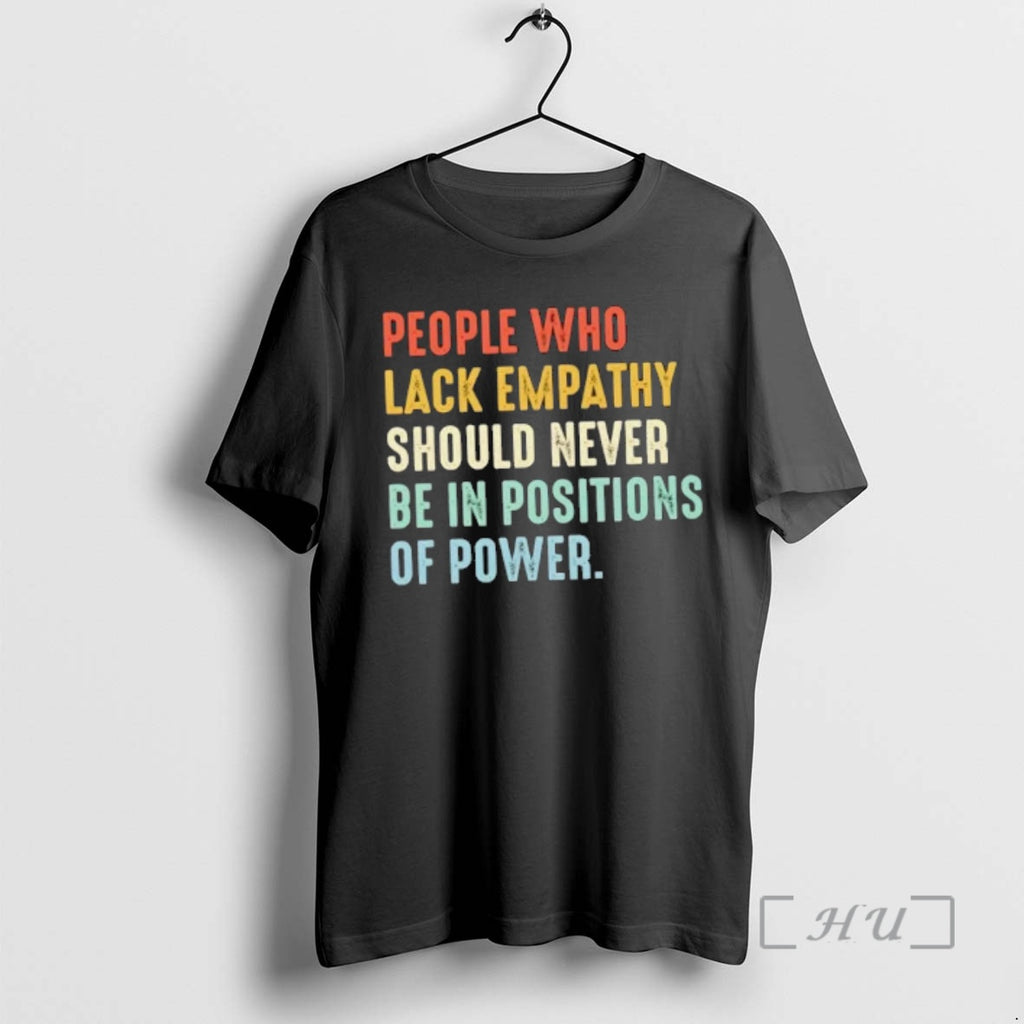 Officials People Who Lack Empathy Should Never Be In Positions Of Power Premium T Shirts