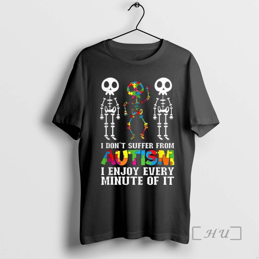 Officials Skeleton I Dont Suffer From Autism I Enjoy Every Minute Of It Premium
