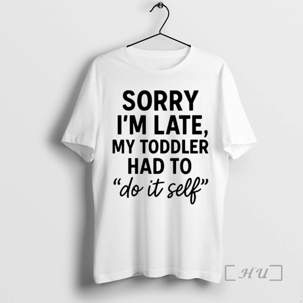 Officials Sorry Im Late Toddler Do It Self