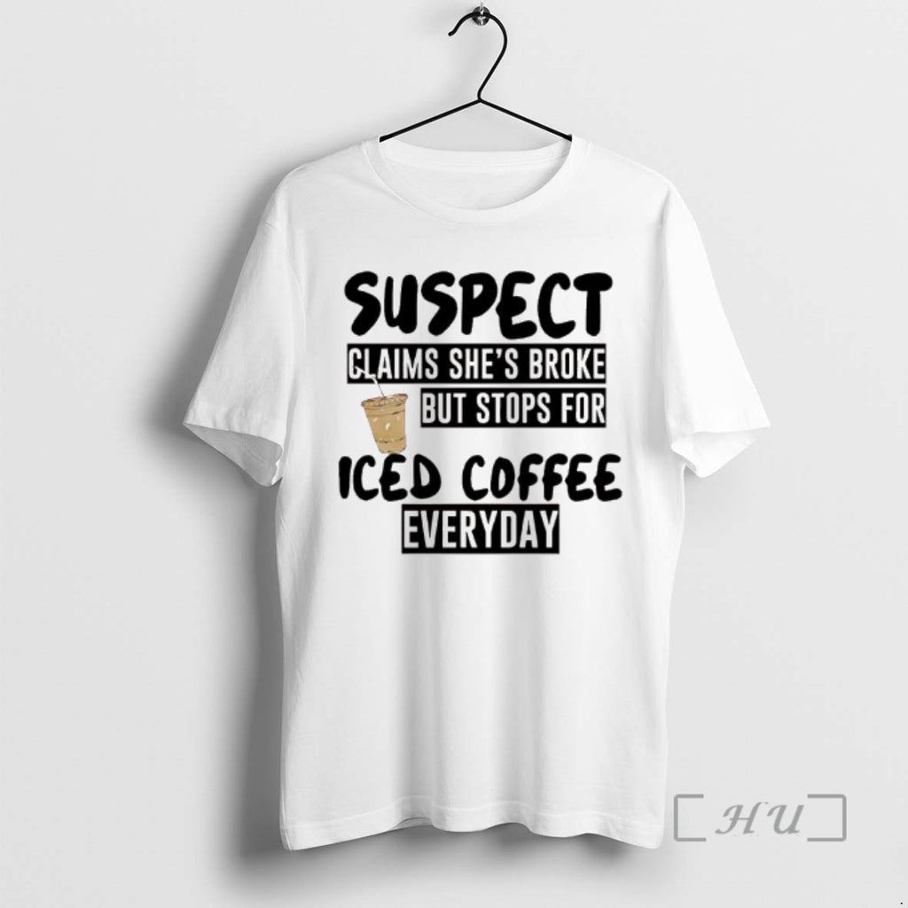 Officials Suspect Claims Shes Broke But Stops For Iced Coffee Everyday Graphic Premium T Shirts
