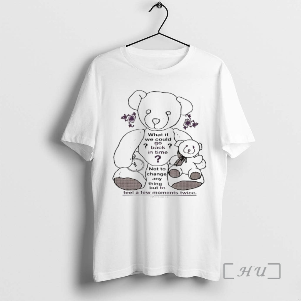 Officials Teddy Bear What If We Could Go Back In Time Not To Change Anything