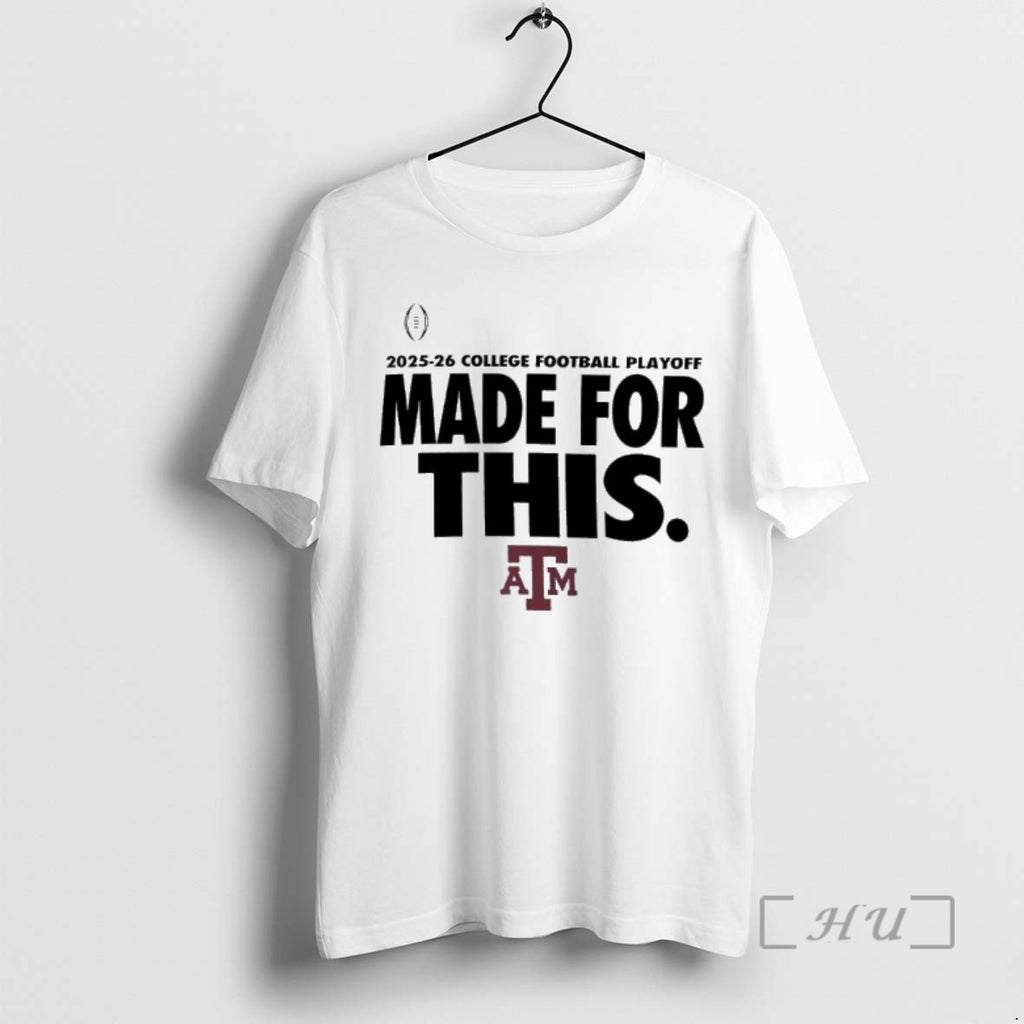 Officials Texas Am Aggies 2025 26 College Football Playoff Made For This Premium T Shirts
