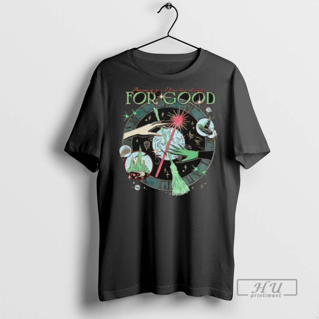 Officials Trending Because Of You I Have Been Changed For Good Wicked T Shirt