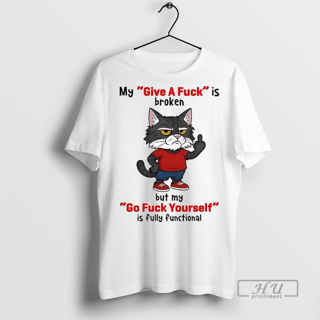 Officials Trending Cat My Give A Fuck Is Broken But My Go Fuck Yourself Graphic