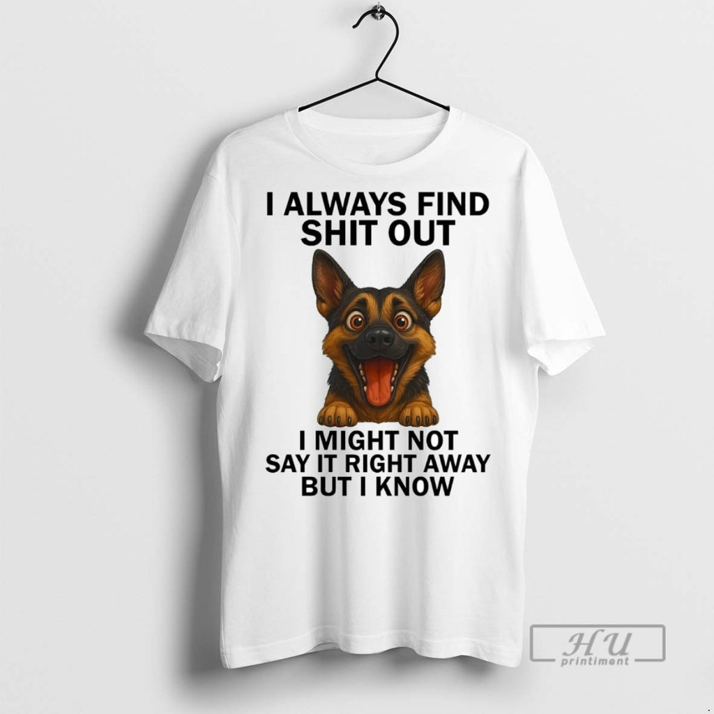 Officials Trending Dog I Always Find Shit Out I Might Not Say It Right Away
