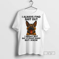 Officials Trending Dog I Always Find Shit Out I Might Not Say It Right Away