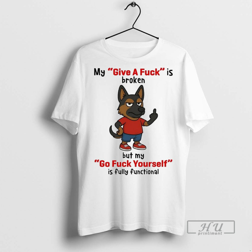 Officials Trending Dog My Give A Fuck Is Broken But My Go Fuck Yourself Graphic