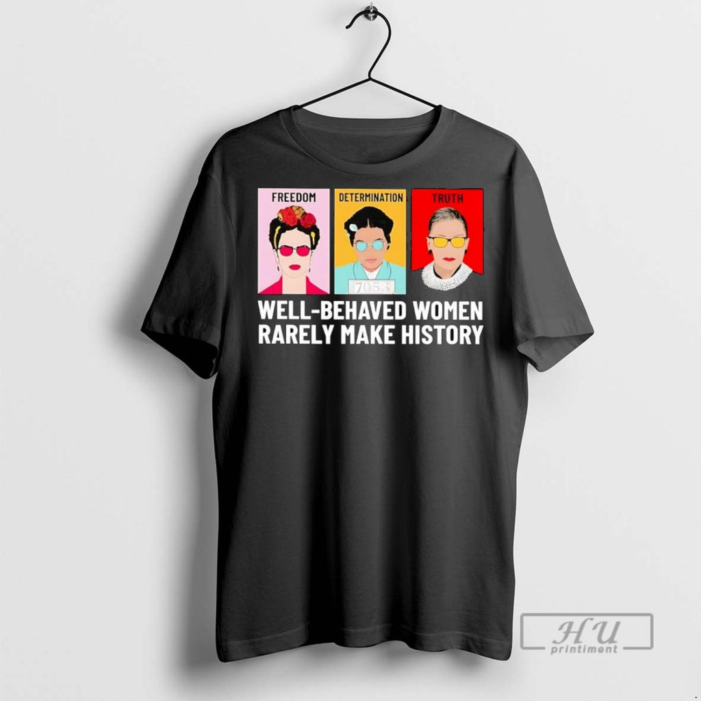 Officials Trending Fdt Freedom Determination Truth Well Behaved Women Rarely Make History T Shirt