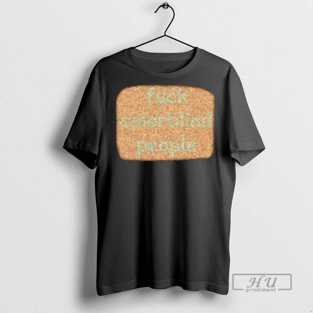 Officials Trending Fuck Colorblind People T Shirt Sweatshirt Hoodies