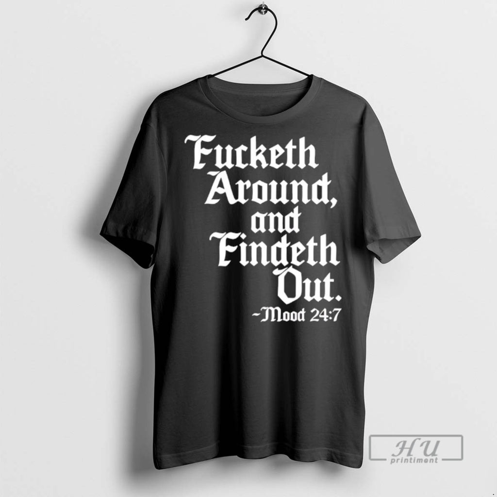 Officials Trending Fucketh Around And Findeth Out Mood T Shirt Sweatshirt Hoodies