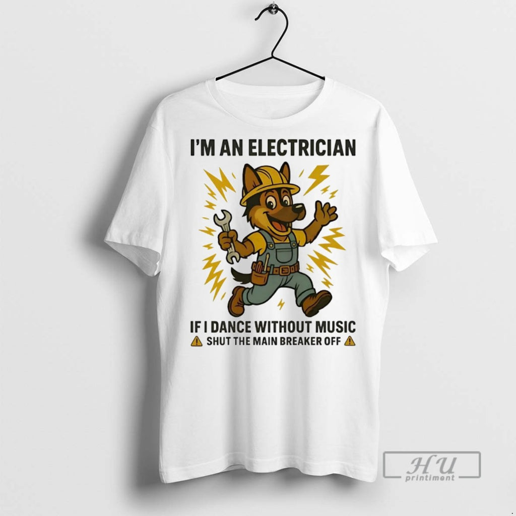 Officials Trending German Shepherd Im Electrician If I Dance Without Music Shut Main Breaker Off