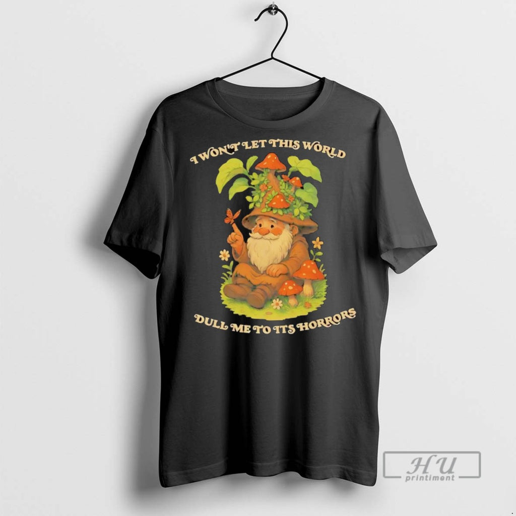 Officials Trending Gnomes I Wont Let This World Dull Me To Its Horrors Graphic Tee