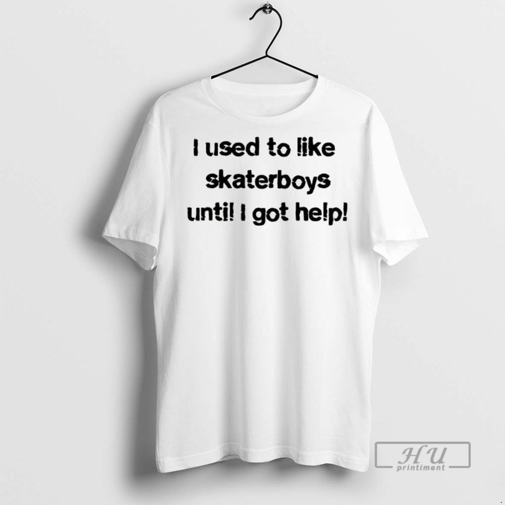 Officials Trending I Used To Like Skater Boys Until I Get Help Graphic