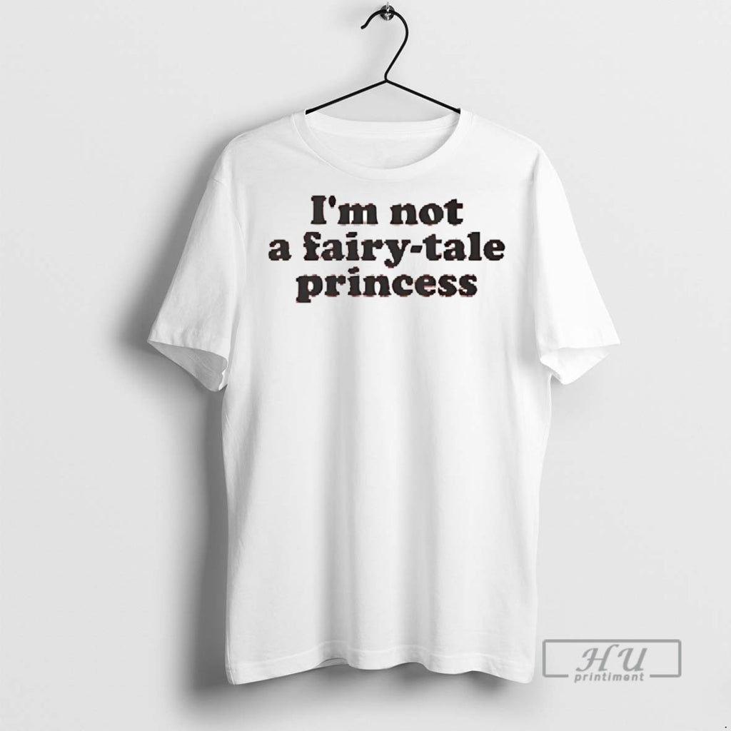 Officials Trending Im Not A Fairy Tale Princess T Shirt Sweatshirt Hoodies