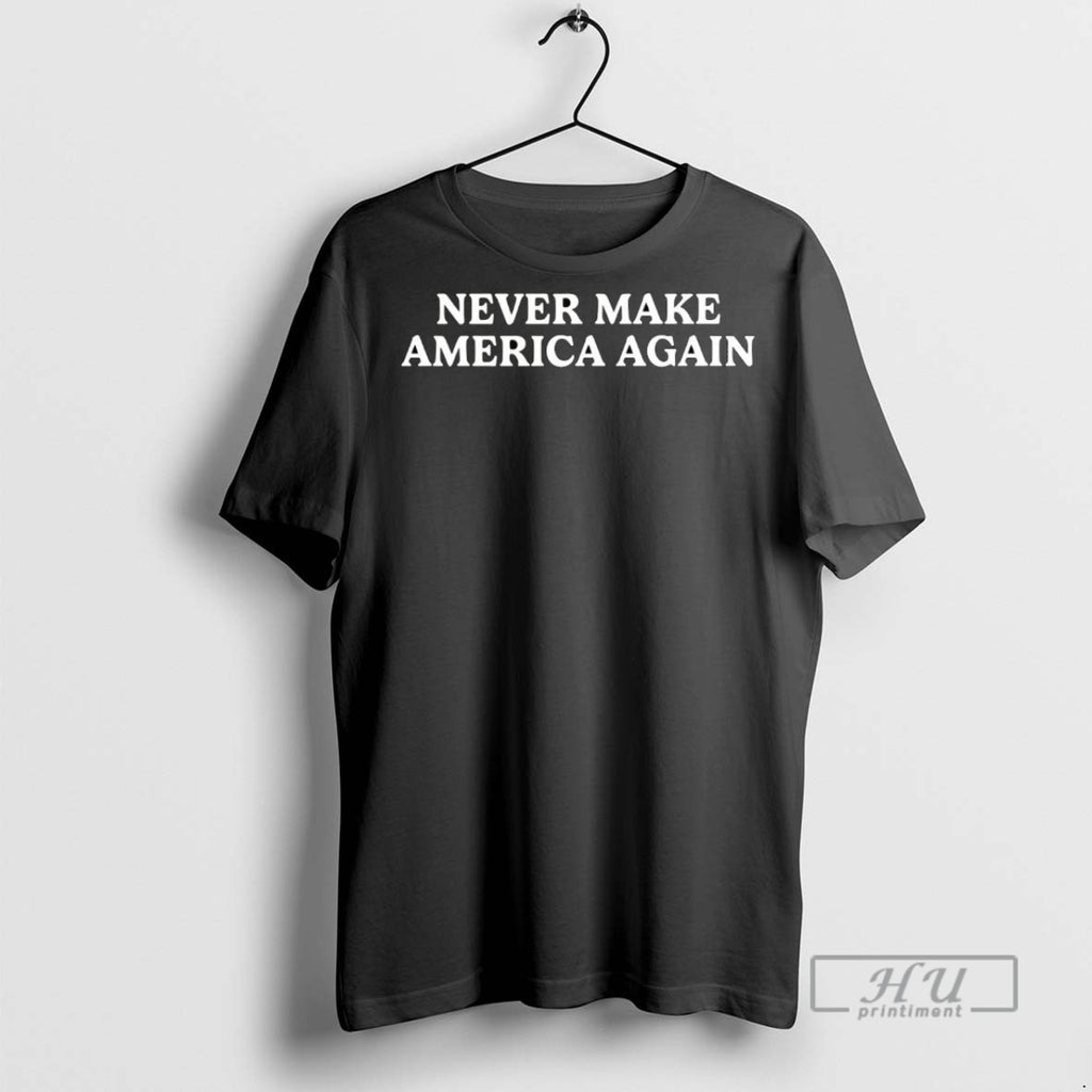 Officials Trending Never Make America Again T Shirt Sweatshirt Hoodies