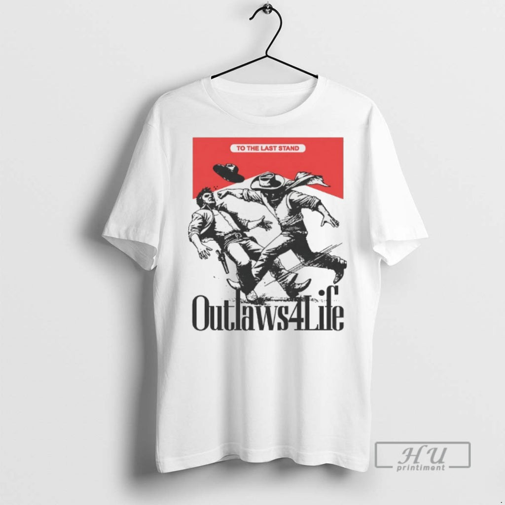 Officials Trending Outlaws 4 Life To The Last Stand T Shirt Sweatshirt Hoodies