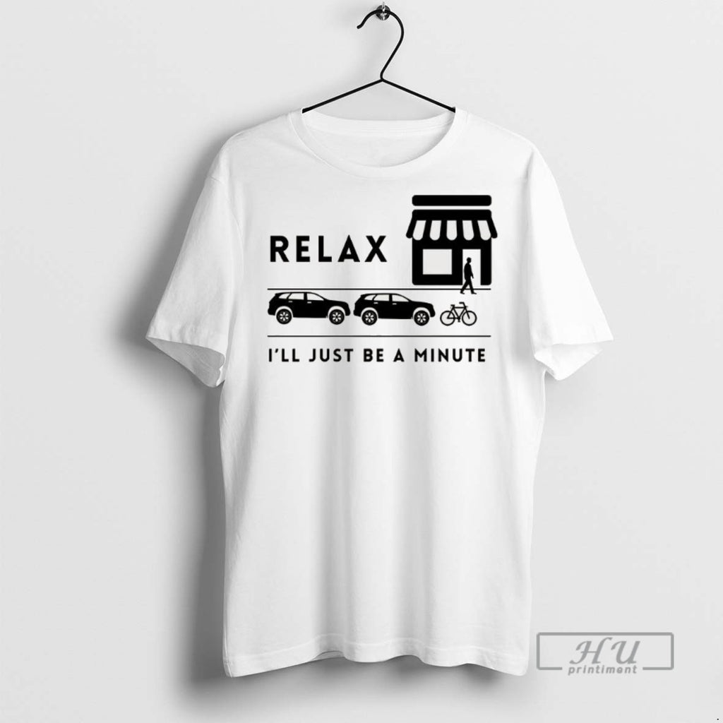 Officials Trending Relax Ill Just Be A Minute Graphic Tee Shirt Sweatshirt Hoodies
