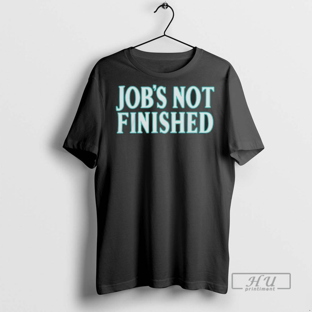 Officials Trending Seattle Mariners Jobs Not Finished T Shirt Sweatshirt Hoodies
