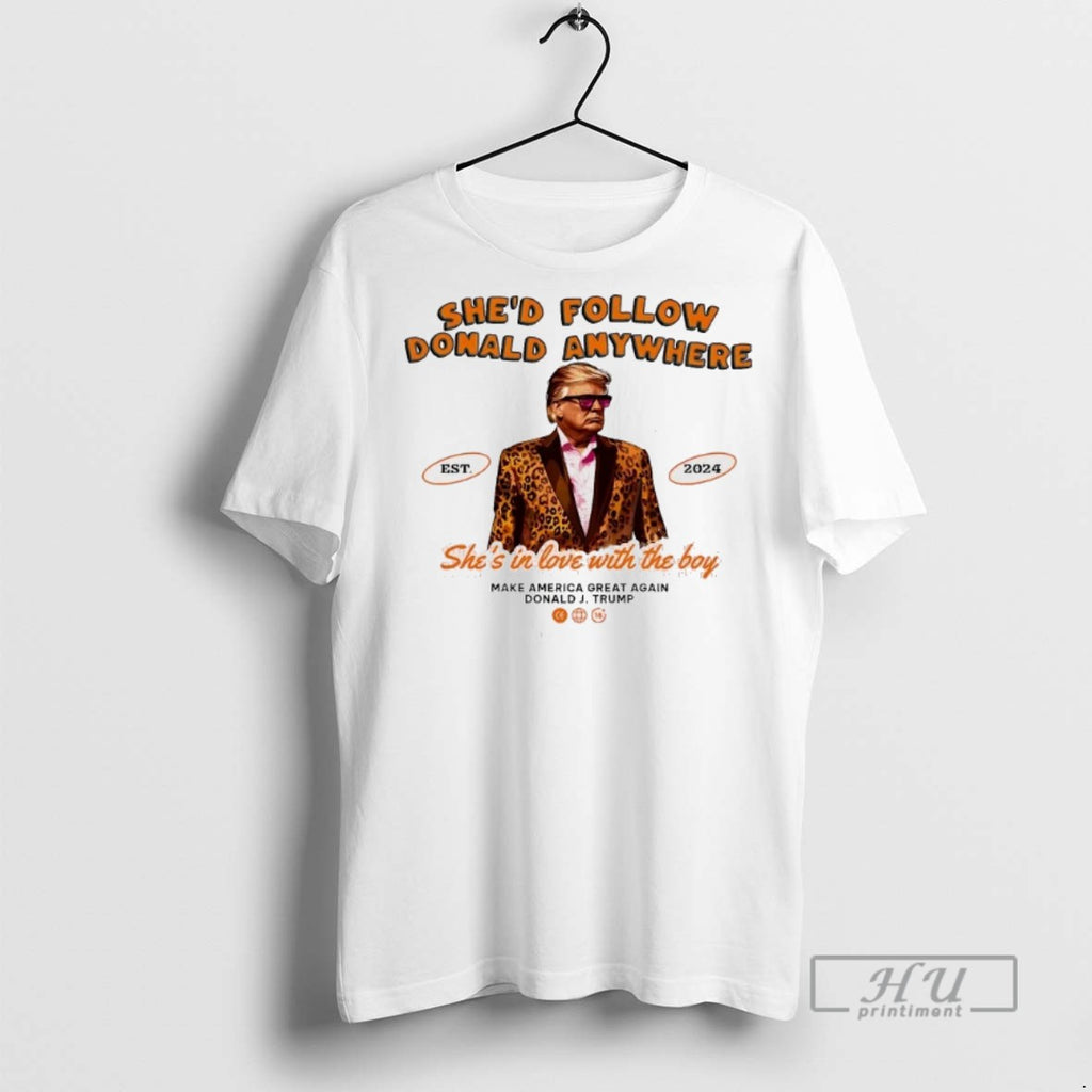 Officials Trending Shed Follow Donald Anywhere Shes In Love With The Boy Trump Graphic Tee