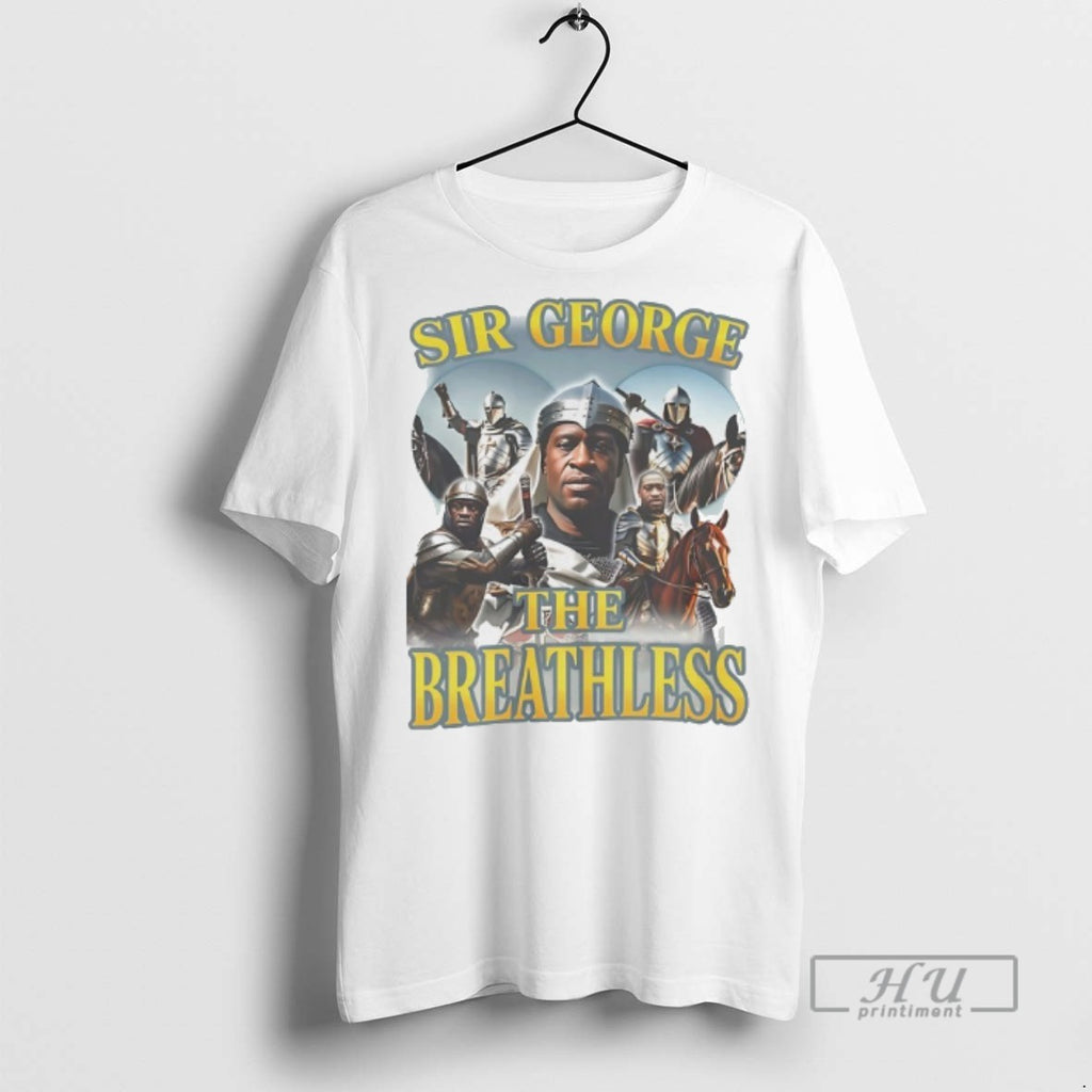 Officials Trending Sir George The Breathless George Floyd T Shirt Sweatshirt Hoodies