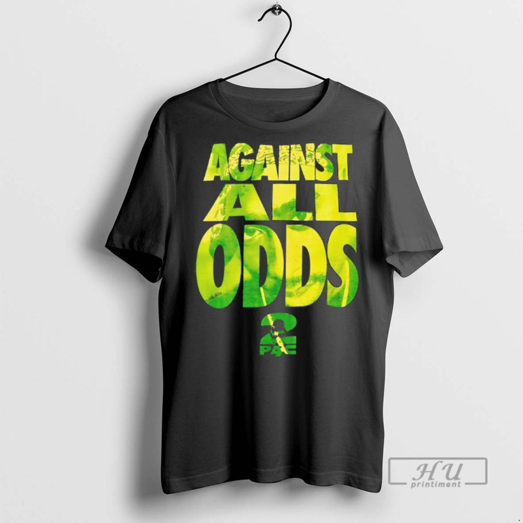 Officials Trending Tupac Against All Odds T Shirt Sweatshirt Hoodies