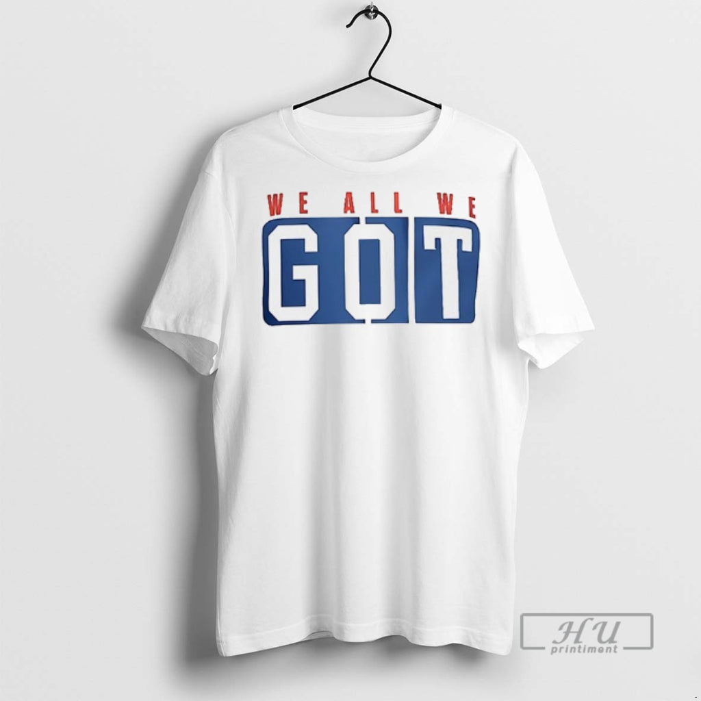 Officials Trending We All We Got We All We Need T Shirt Sweatshirt Hoodies