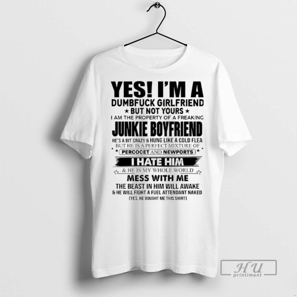 Officials Trending Yes Im A Dumbfuck Girlfriend But Not Yours T Shirt Sweatshirt Hoodies