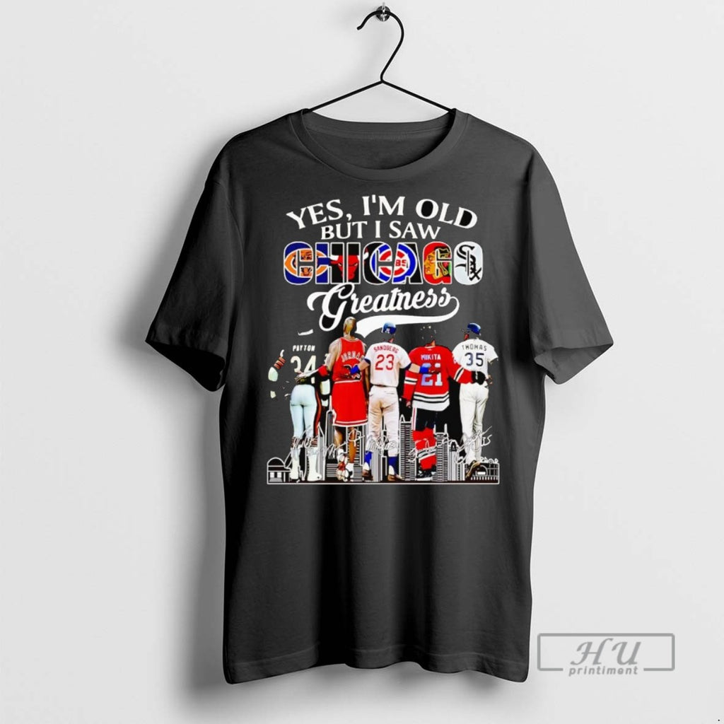 Officials Trending Yes Im Old But I Saw Chicago Sports Teams Greatness Graphic