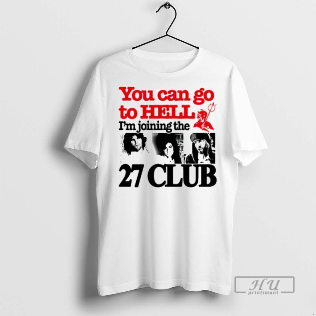 Officials Trending You Can Go To Hell Im Joining The 27 Club T Shirt