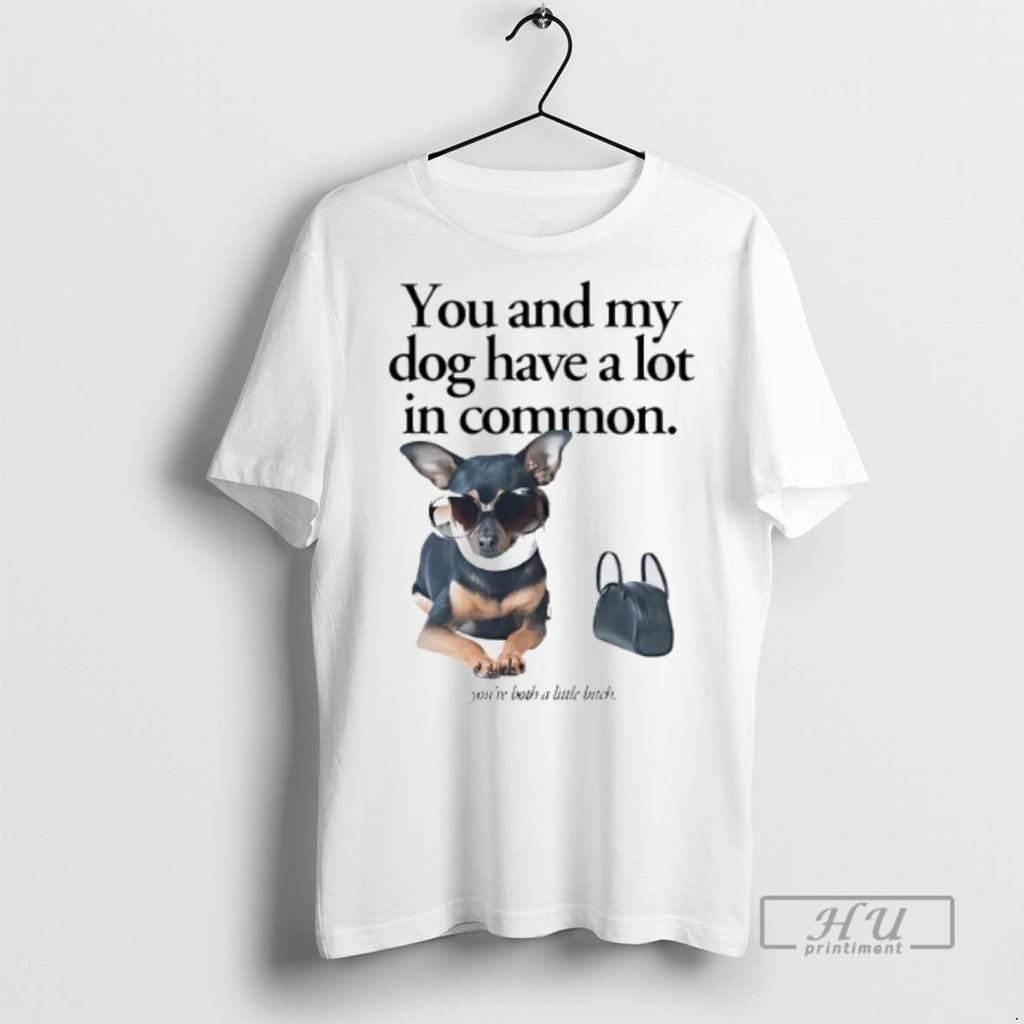 Officials Trending You And My Dog Have A Lot In Common Youre A Little Bitch