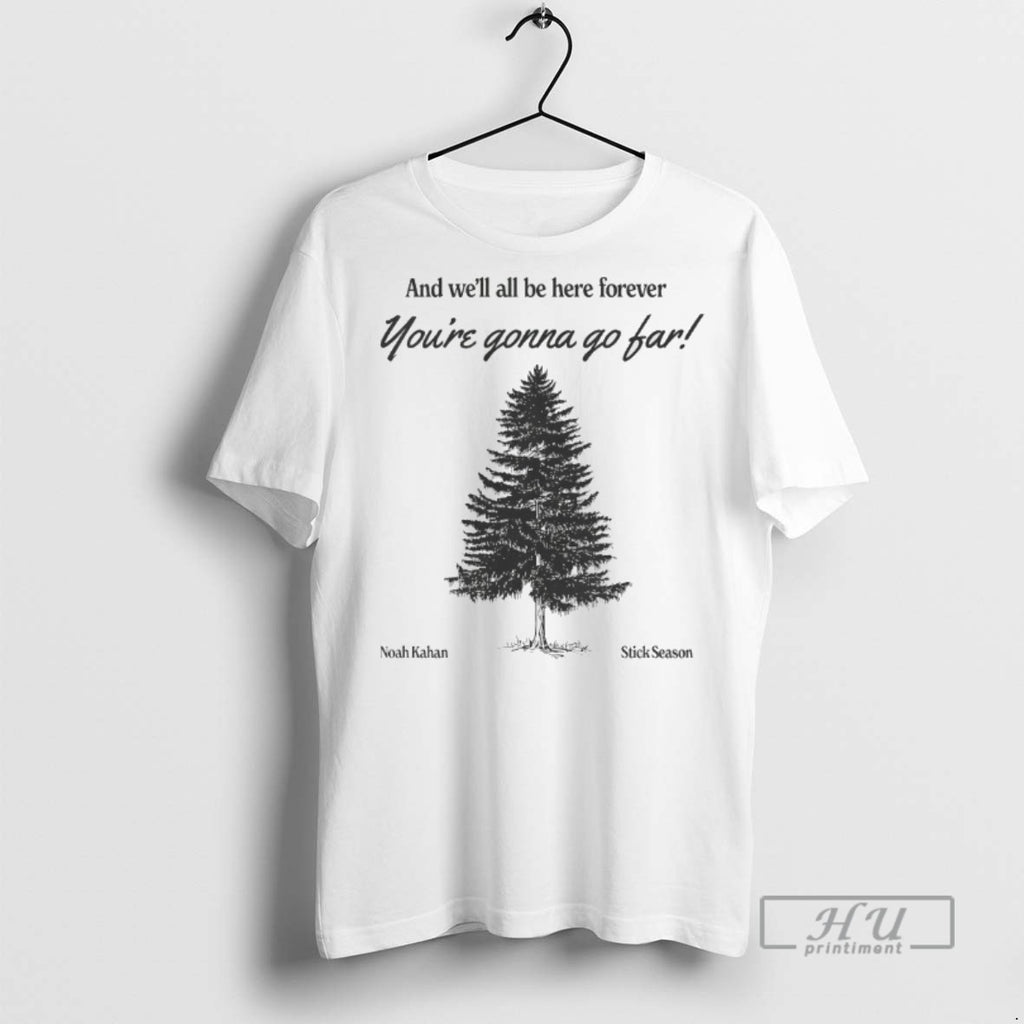 Officials Trending Youre Gonna Go Far Noah Kahan Stick Season T Shirt Sweatshirt Hoodies