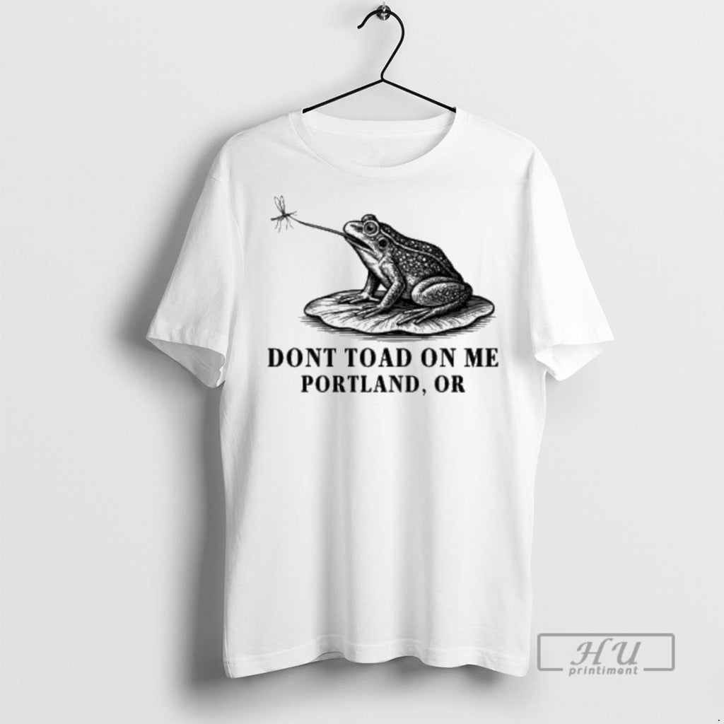 Officials Trending Dont Toad On Me Portland Oregon Frog Anti Ice T Shirt Sweatshirt Hoodies