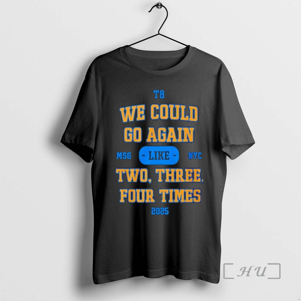 Officials We Could Go Again Like Two Three Four Time 2025 T8 Msg Nyc Premium