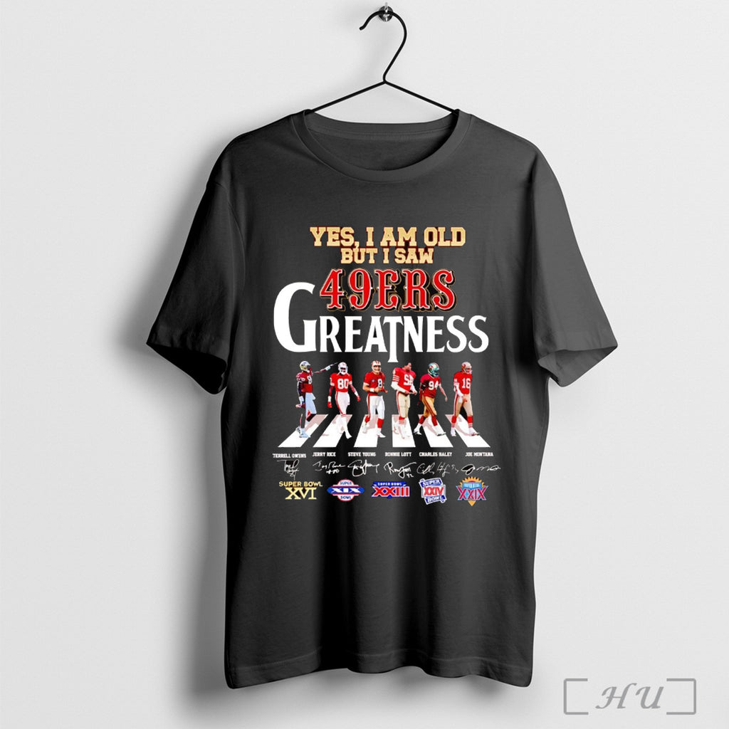 Officials Yes I Am Old But I Saw 49ers Greatnest Players T Shirt