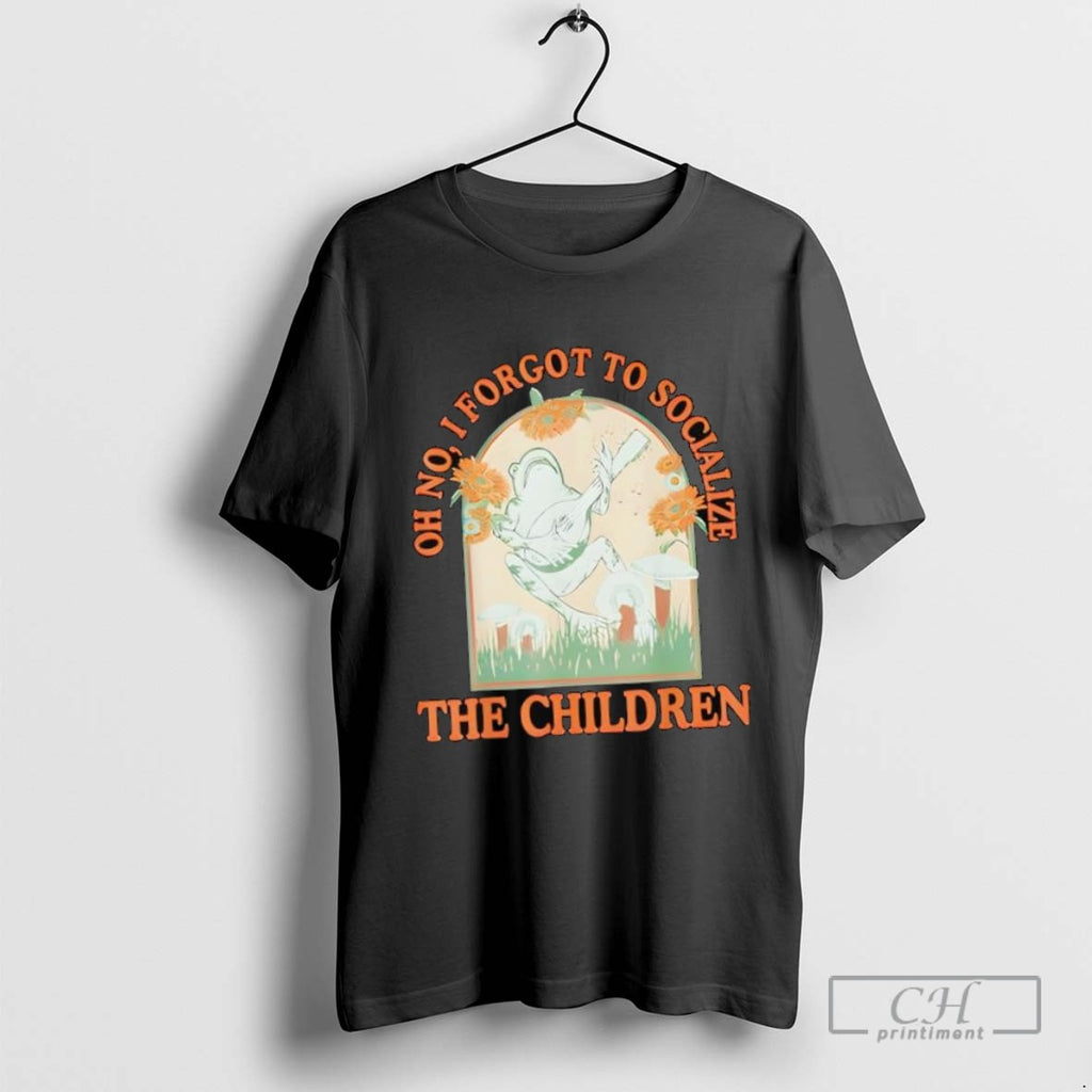 Oh No I Forgot To Socialize The Children Funny Homeschool