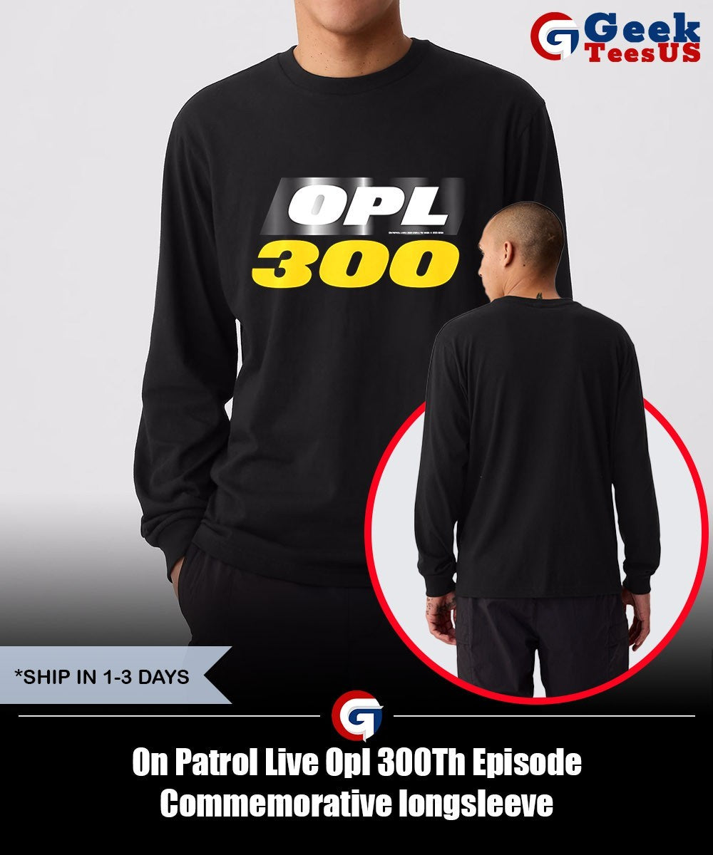 On Patrol Live Opl 300Th Episode Commemorative shirt