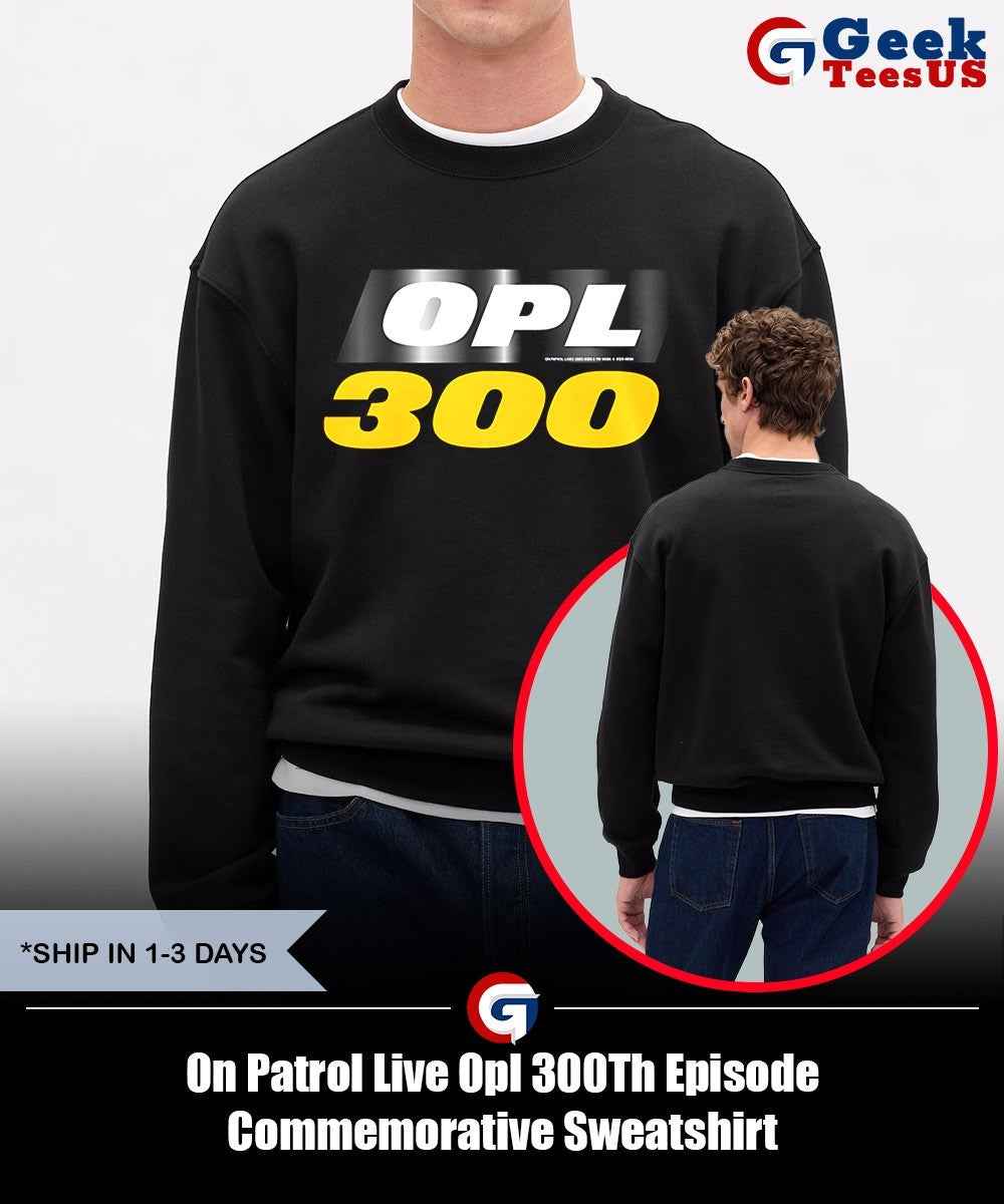 On Patrol Live Opl 300Th Episode Commemorative shirt